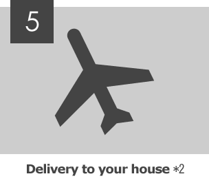 step5 Delivery to your house *2